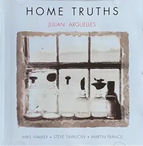 The Abstract Avant-Garde: Re-Evaluating Julian Arguelles’ Landmark 1995 Quartet Session Home Truths